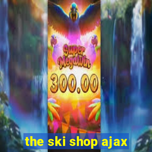 the ski shop ajax