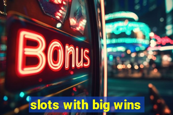 slots with big wins