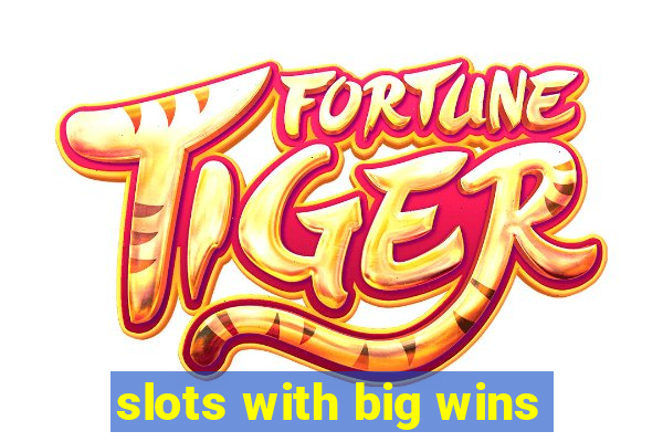 slots with big wins