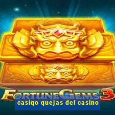 casiqo quejas del casino