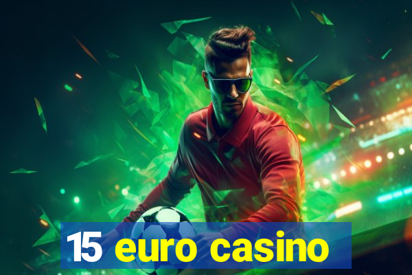 15 euro casino