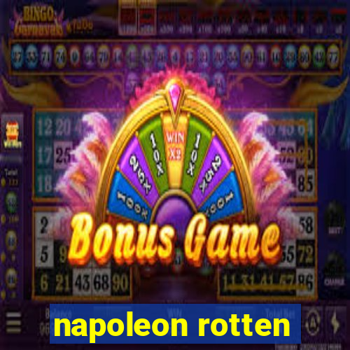 napoleon rotten