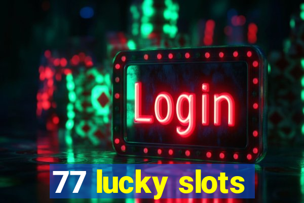 77 lucky slots