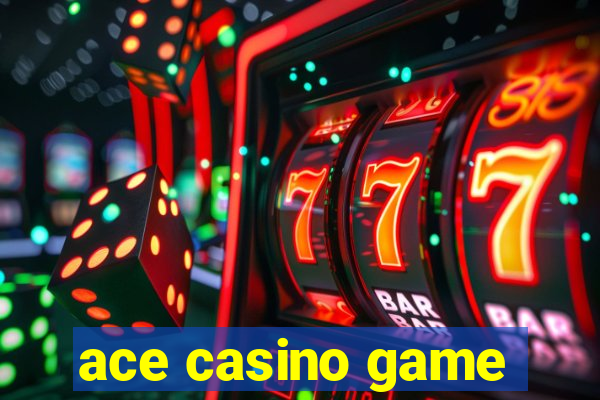 ace casino game