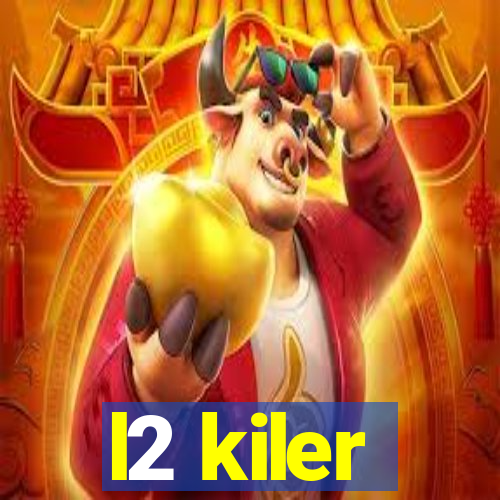 l2 kiler