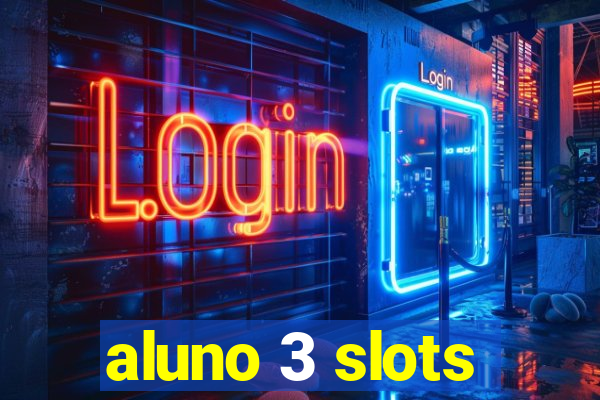 aluno 3 slots