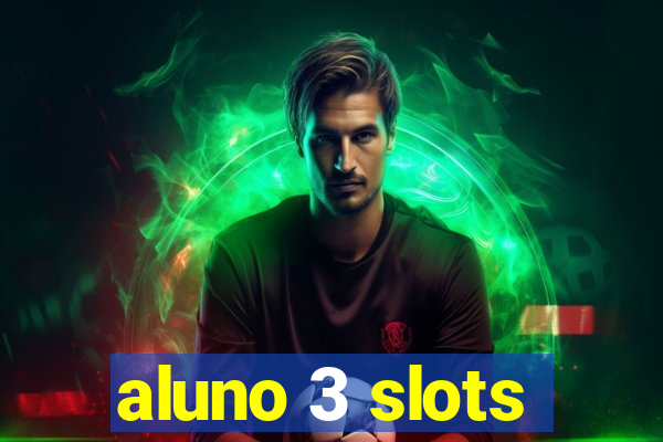 aluno 3 slots