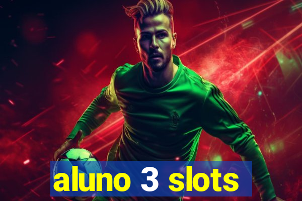 aluno 3 slots