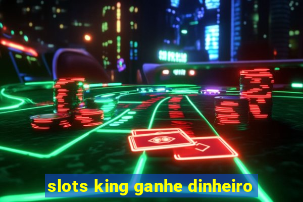 slots king ganhe dinheiro