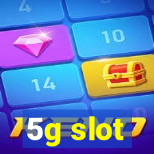 5g slot