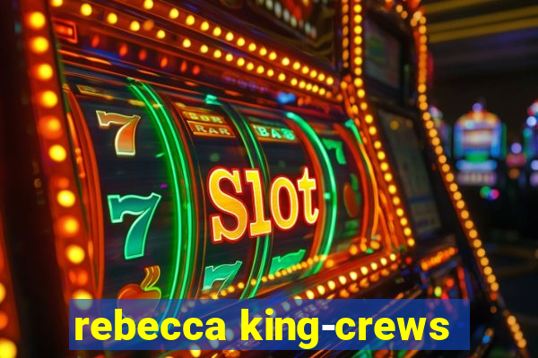 rebecca king-crews