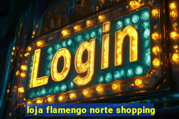 loja flamengo norte shopping