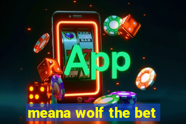 meana wolf the bet