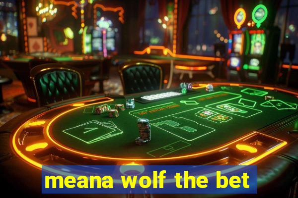 meana wolf the bet