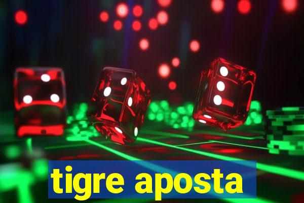 tigre aposta