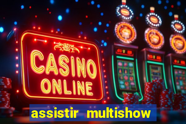 assistir multishow ao vivo online gratis