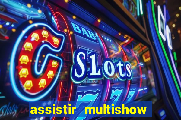 assistir multishow ao vivo online gratis