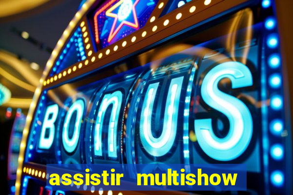 assistir multishow ao vivo online gratis