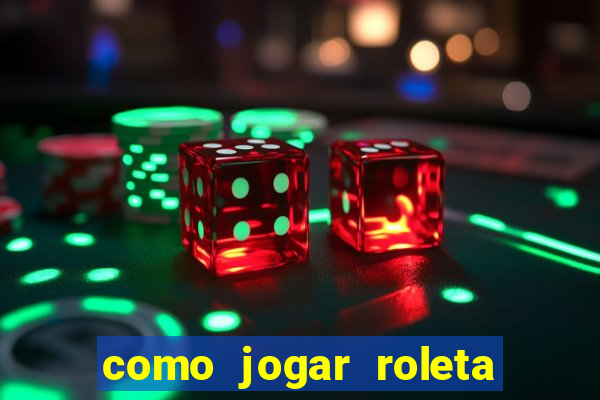 como jogar roleta e ganhar dinheiro