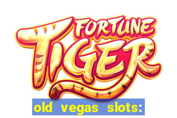 old vegas slots: casino games