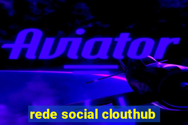 rede social clouthub