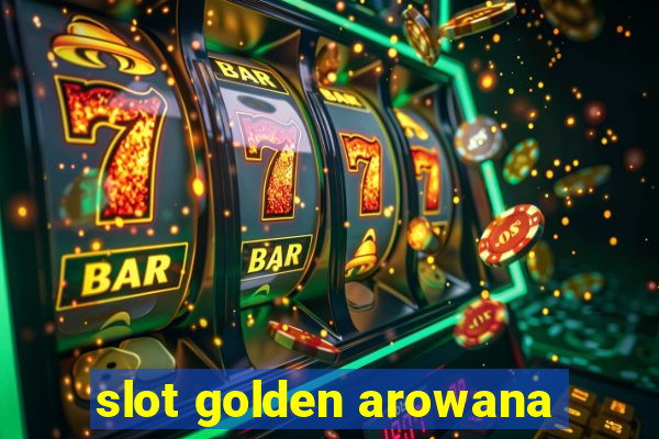 slot golden arowana