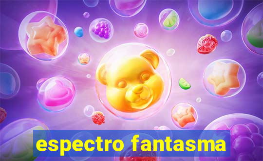 espectro fantasma