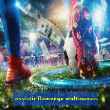 assistir flamengo multicanais