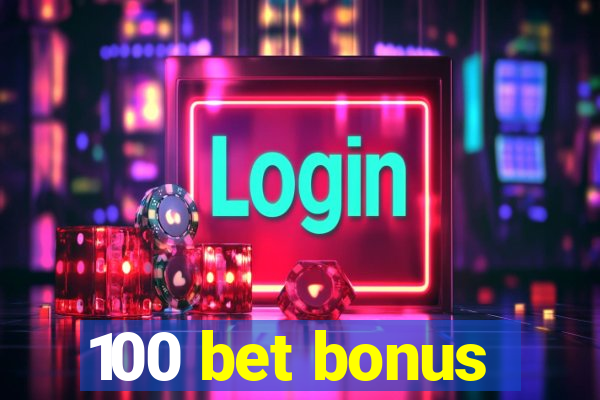 100 bet bonus