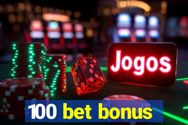 100 bet bonus