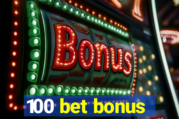 100 bet bonus