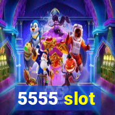 5555 slot