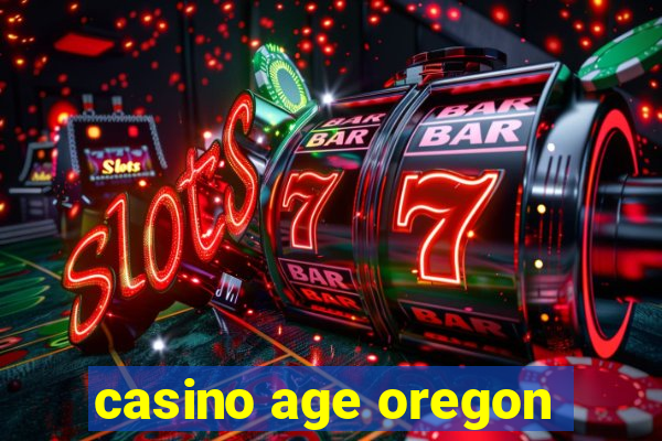 casino age oregon