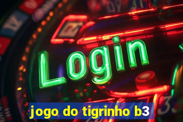 jogo do tigrinho b3