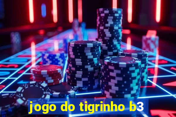 jogo do tigrinho b3