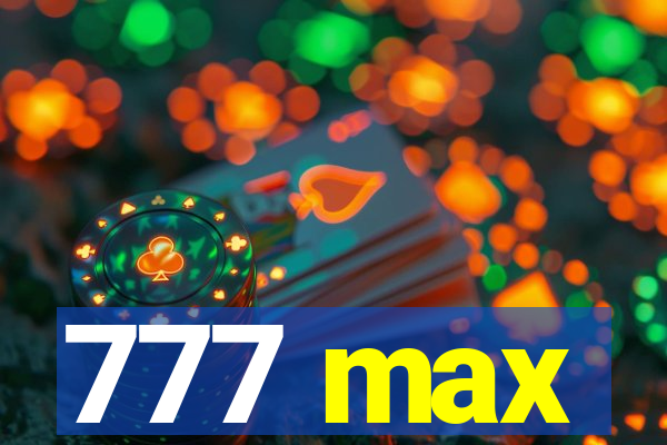 777 max