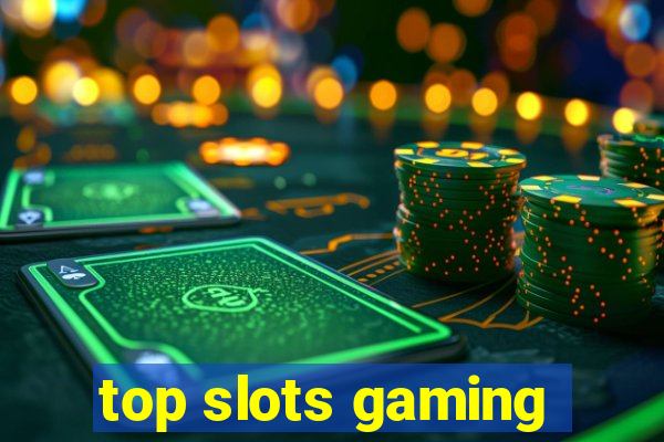 top slots gaming