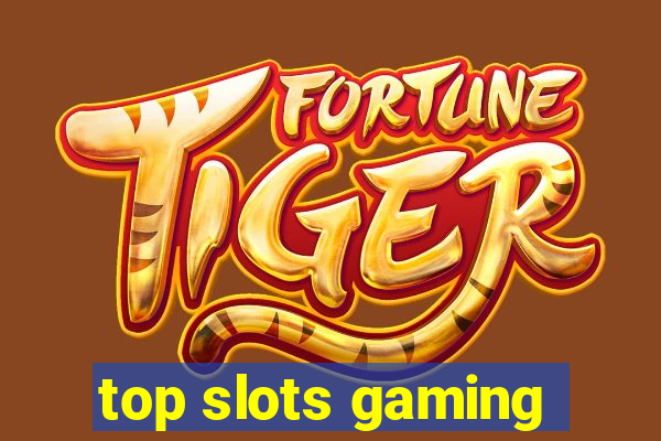 top slots gaming