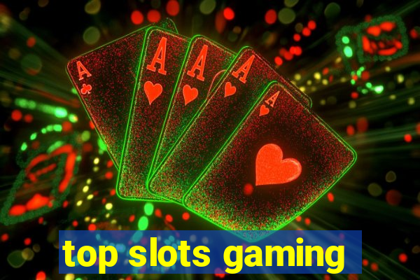 top slots gaming