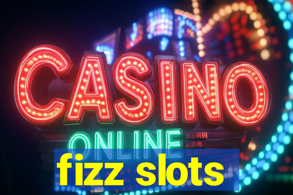 fizz slots