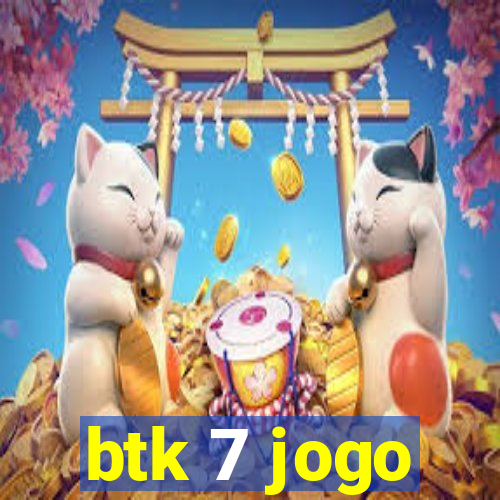 btk 7 jogo