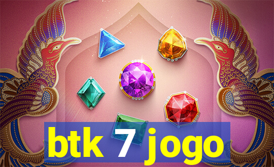 btk 7 jogo