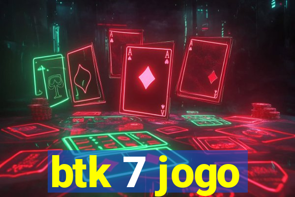 btk 7 jogo