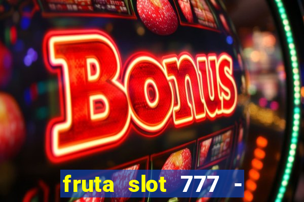 fruta slot 777 - mega jackpot