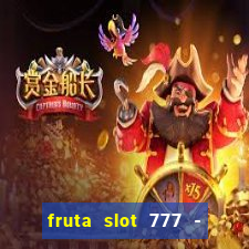 fruta slot 777 - mega jackpot