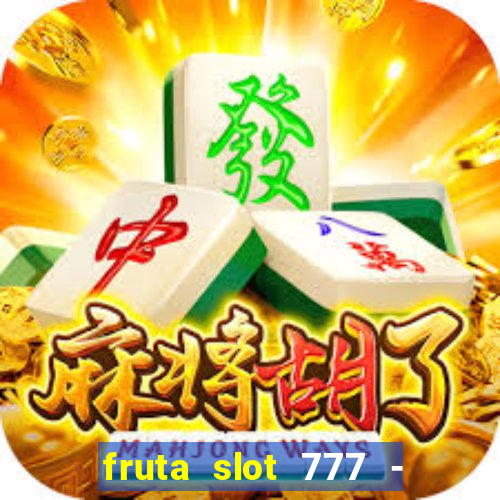 fruta slot 777 - mega jackpot