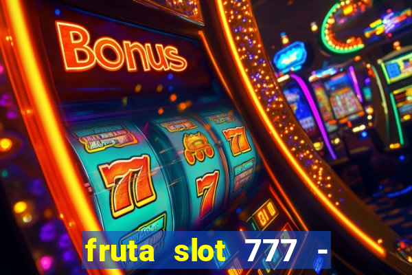 fruta slot 777 - mega jackpot