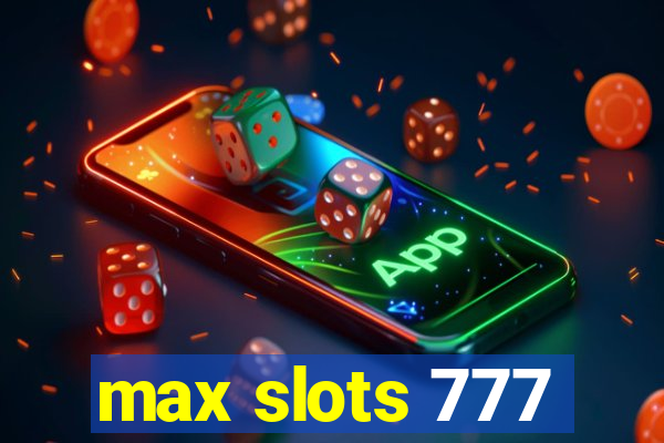 max slots 777