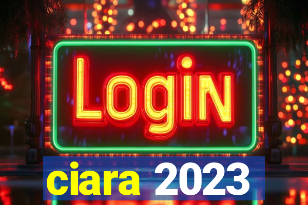 ciara 2023