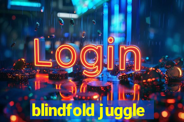 blindfold juggle